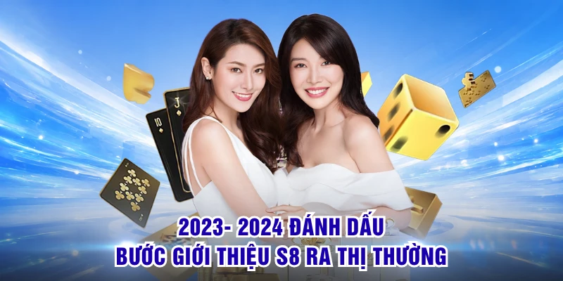 Giới Thiệu S8 - Toàn Cảnh Thương Hiệu Và Giá Trị Nổi Bật 1 2023- 2024 đánh dấu bước giới thiệu S8 ra thị thường