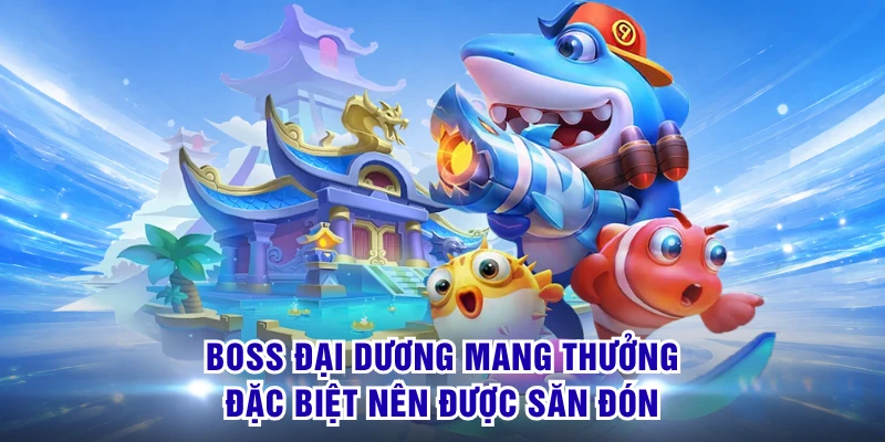Jackpot Bắn Cá - Săn Mục Tiêu Giá Trị Chinh Phục Kho Thưởng 2 Boss đại dương mang thưởng đặc biệt nên được săn đón