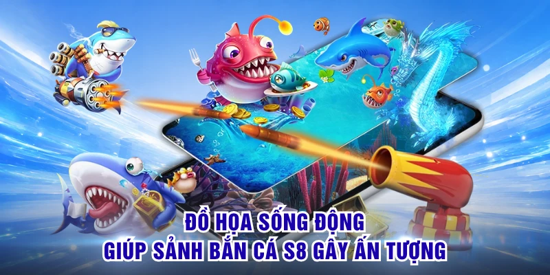 Đồ họa sống động giúp sảnh bắn cá S8 gây ấn tượng
