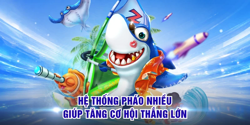 Hệ thống pháo nhiều giúp tăng cơ hội thắng lớn