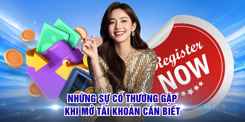 Đăng Ký S8 - Mở Lối Trải Nghiệm Giải Trí Nhanh Gọn Rõ 3 Những sự cố thường gặp khi mở tài khoản cần biết