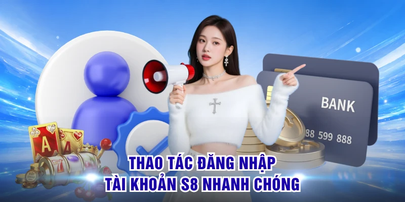 Đăng Nhập S8 - Một Chạm Truy Cập, Bảo Mật Tuyệt Đối 1 Thao tác đăng nhập tài khoản S8 nhanh chóng