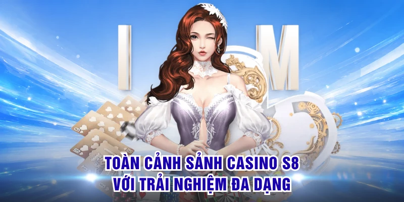 Toàn cảnh sảnh Casino S8 với trải nghiệm đa dạng