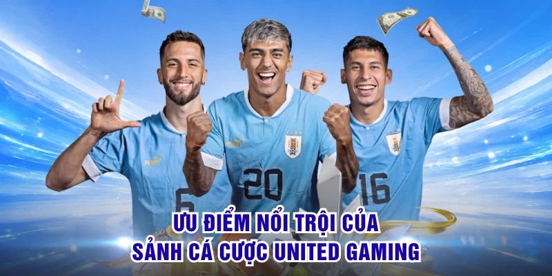United Gaming - Sảnh Thể Thao S8 Đỉnh Cao Có Bảng Kèo Ngon 2 Ưu điểm nổi trội của sảnh cá cược United Gaming