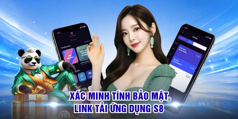 Tải App S8 - Hướng Dẫn Cài Đặt Về Ios & Android Chuẩn 1 Xác minh tính bảo mật link tải ứng dụng S8